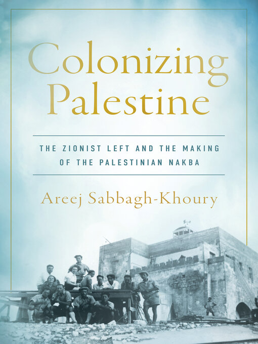 Title details for Colonizing Palestine by Areej Sabbagh-Khoury - Available